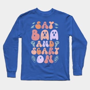 Say boo and scary on Long Sleeve T-Shirt